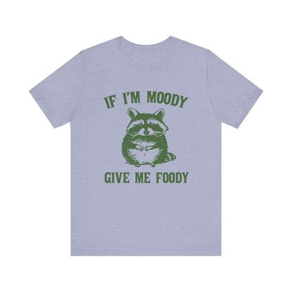 If I'm moody give me foody Retro T-Shirt, Meme Shirt, Funny Raccoon T-shirt - PopCultureByDesign36