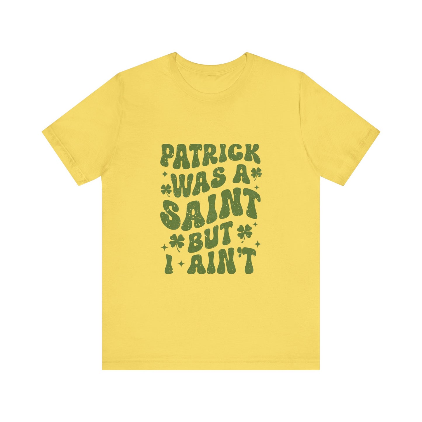 Patrick Was A Saint But I Aint Shirt, Funny St Patrick's Day Shirt, Irish Sayings T-Shirt - PopCultureByDesign36