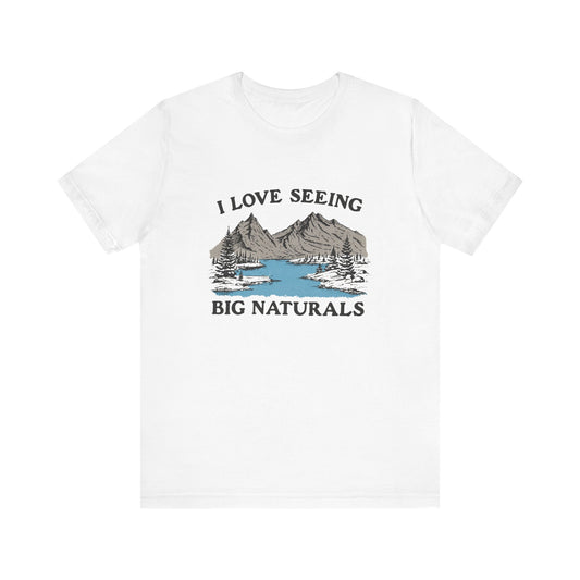 I love seeing big naturals shirt, Funny Pun Shirt, Hiking Shirt design featuring mountains and a lake on a white t-shirt.