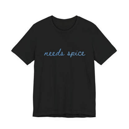 Needs Spice — Foodie Chef T-Shirt