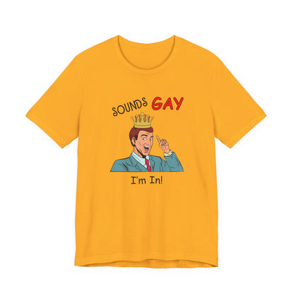 Sounds Gay I'm In! Shirt, Gay Pride Shirt, Pride Month Shirt, Gay Shirts - PopCultureByDesign36