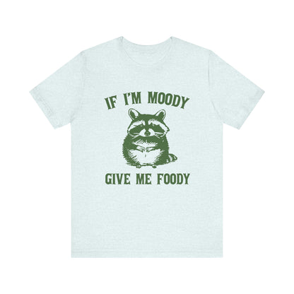 If I'm moody give me foody Retro T-Shirt, Meme Shirt, Funny Raccoon T-shirt - PopCultureByDesign36