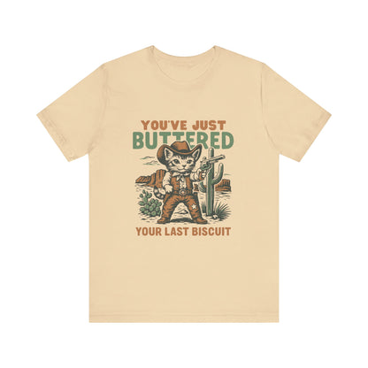 You've Just Buttered Your Last Biscuit Shirt, Funny Cowboy Cat Tshirt - PopCultureByDesign36