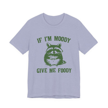 If I'm moody give me foody Retro T-Shirt, Meme Shirt, Funny Raccoon T-shirt - PopCultureByDesign36