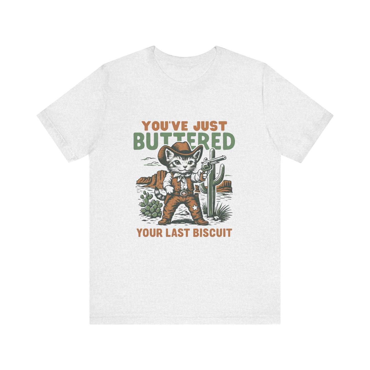 You've Just Buttered Your Last Biscuit Shirt, Funny Cowboy Cat Tshirt - PopCultureByDesign36