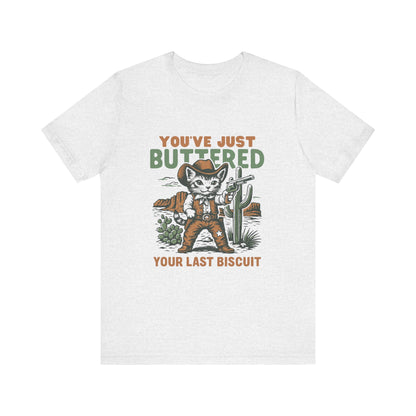 You've Just Buttered Your Last Biscuit Shirt, Funny Cowboy Cat Tshirt - PopCultureByDesign36