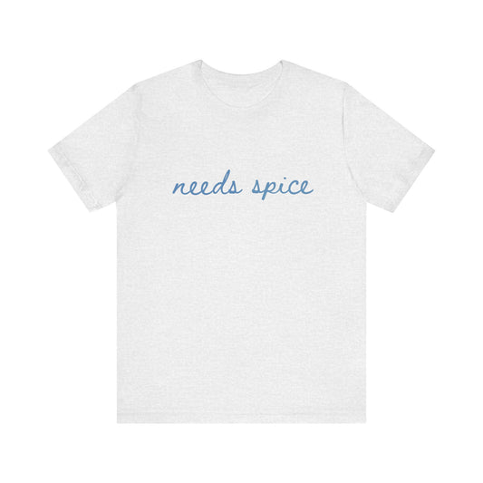 Needs Spice — Foodie Chef T-Shirt