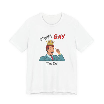 Sounds Gay I'm In! Shirt, Gay Pride Shirt, Pride Month Shirt, Gay Shirts - PopCultureByDesign36
