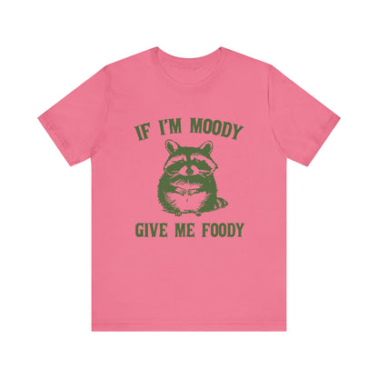 If I'm moody give me foody Retro T-Shirt, Meme Shirt, Funny Raccoon T-shirt - PopCultureByDesign36