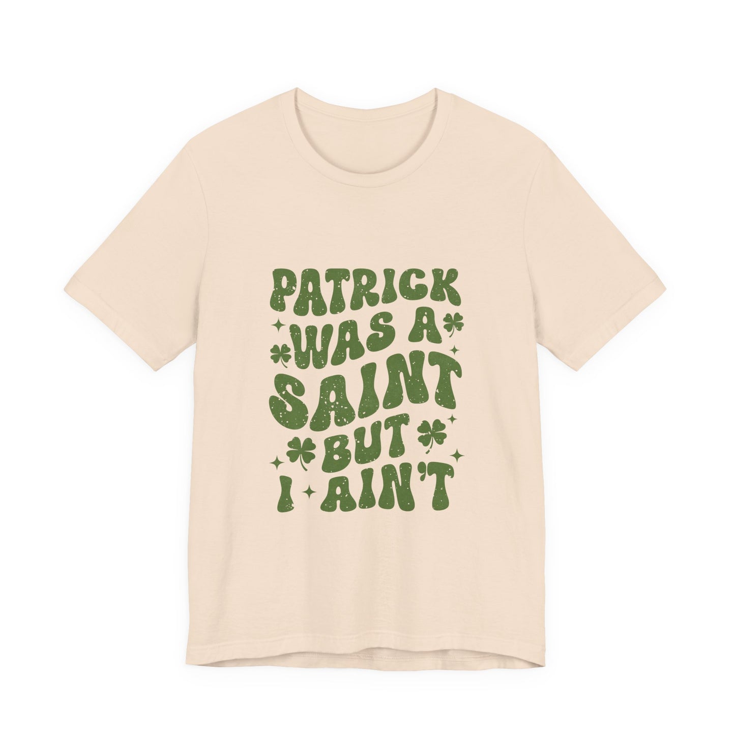 Patrick Was A Saint But I Aint Shirt, Funny St Patrick's Day Shirt, Irish Sayings T-Shirt - PopCultureByDesign36