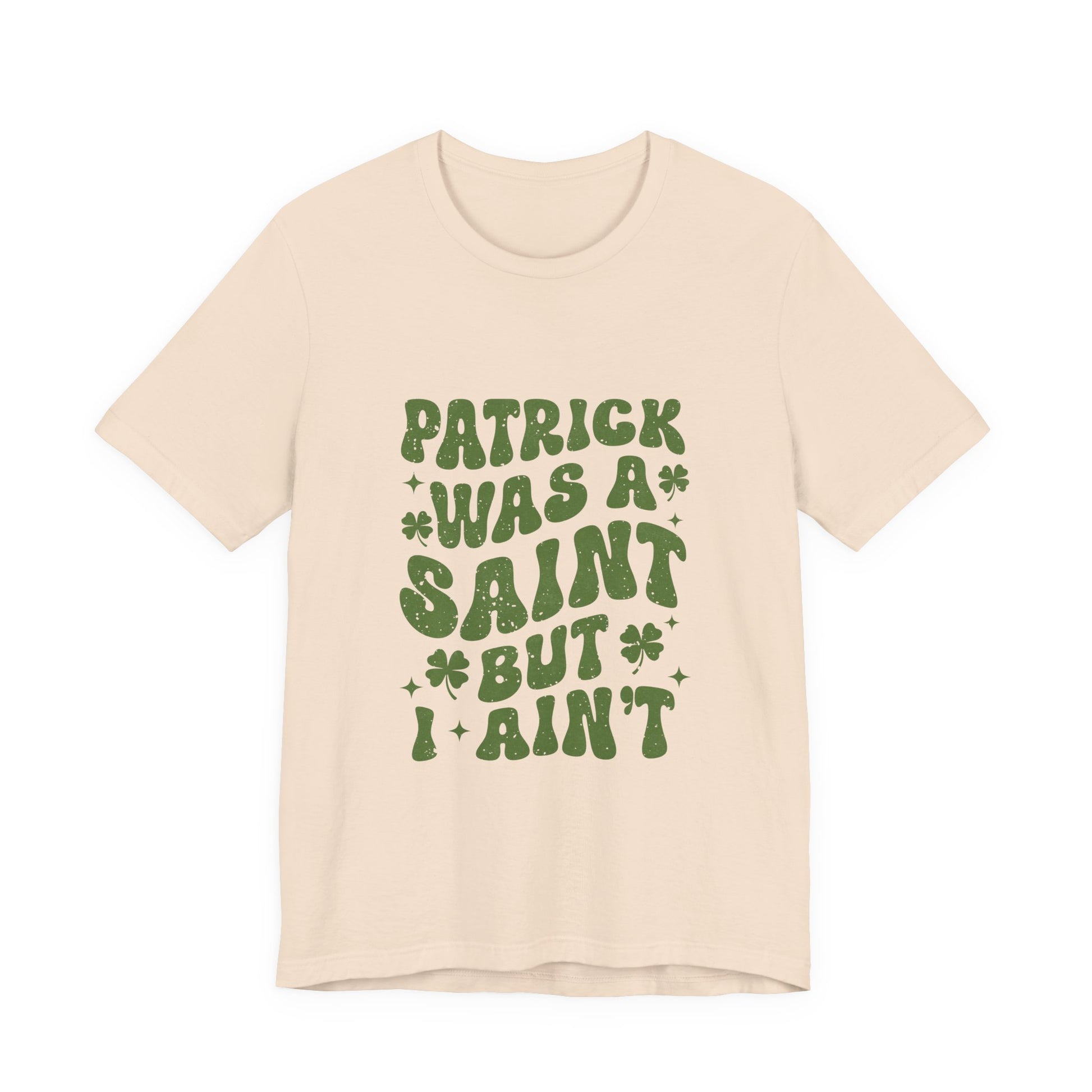Patrick Was A Saint But I Aint Shirt, Funny St Patrick's Day Shirt, Irish Sayings T-Shirt - PopCultureByDesign36