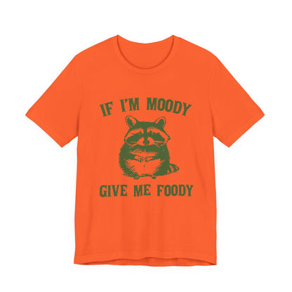 If I'm moody give me foody Retro T-Shirt, Meme Shirt, Funny Raccoon T-shirt - PopCultureByDesign36