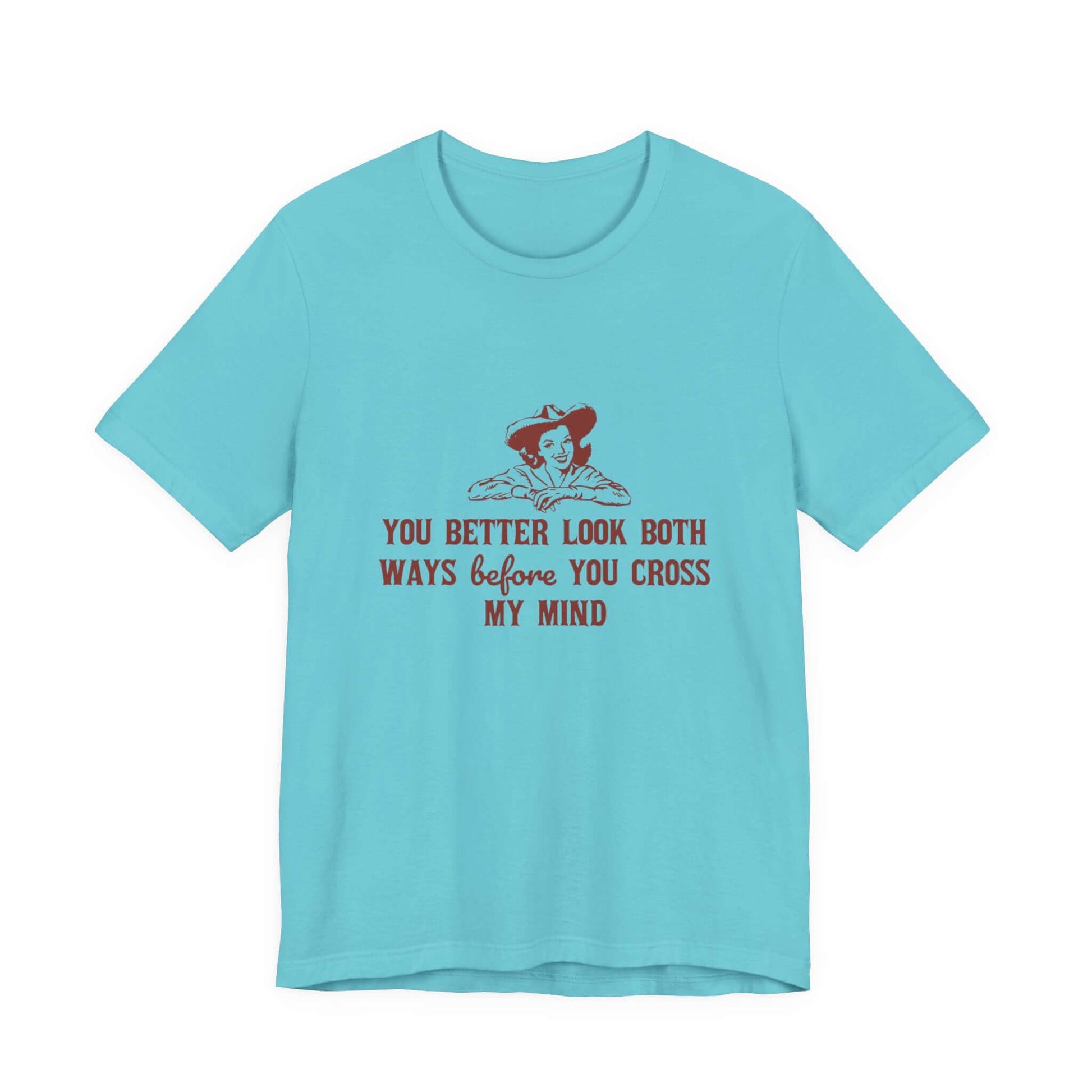 Funny Cowgirl Shirt, Humorous Top, Sarcastic Cowgirl Shirt with a witty message in turquoise.