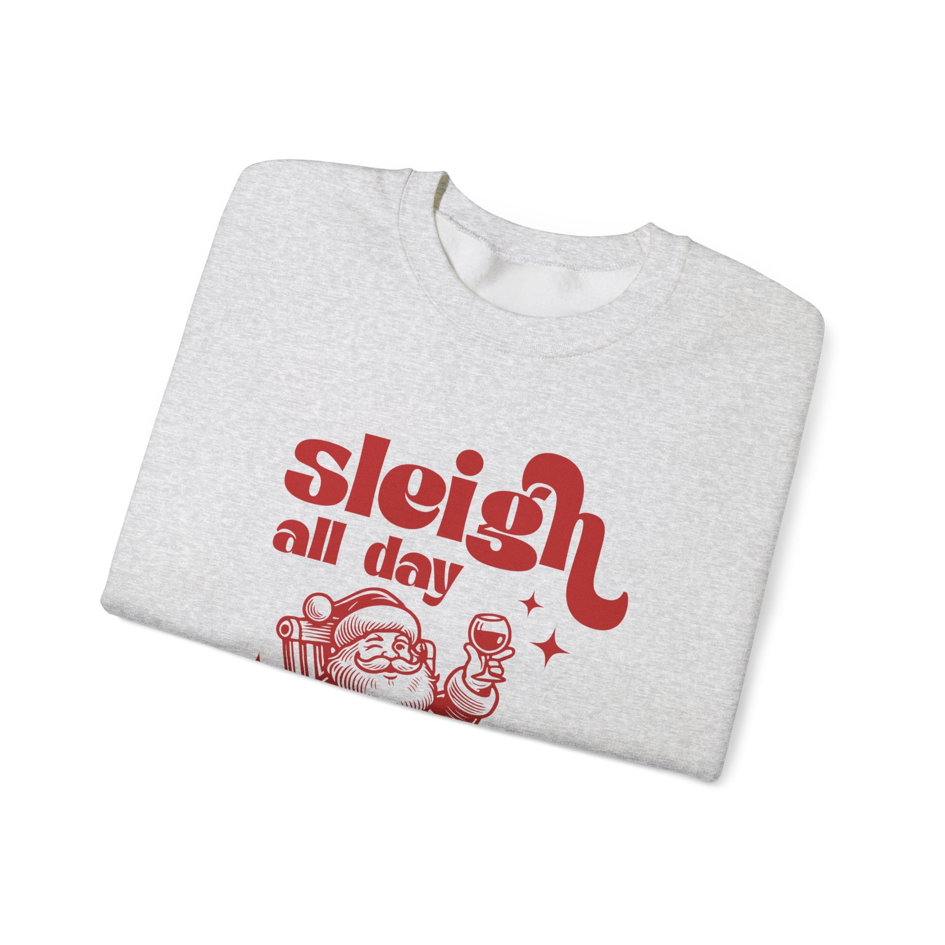 Sleigh All Day Sweatshirt, Santa Inspired, Funny Santa sweatshirt - PopCultureByDesign36