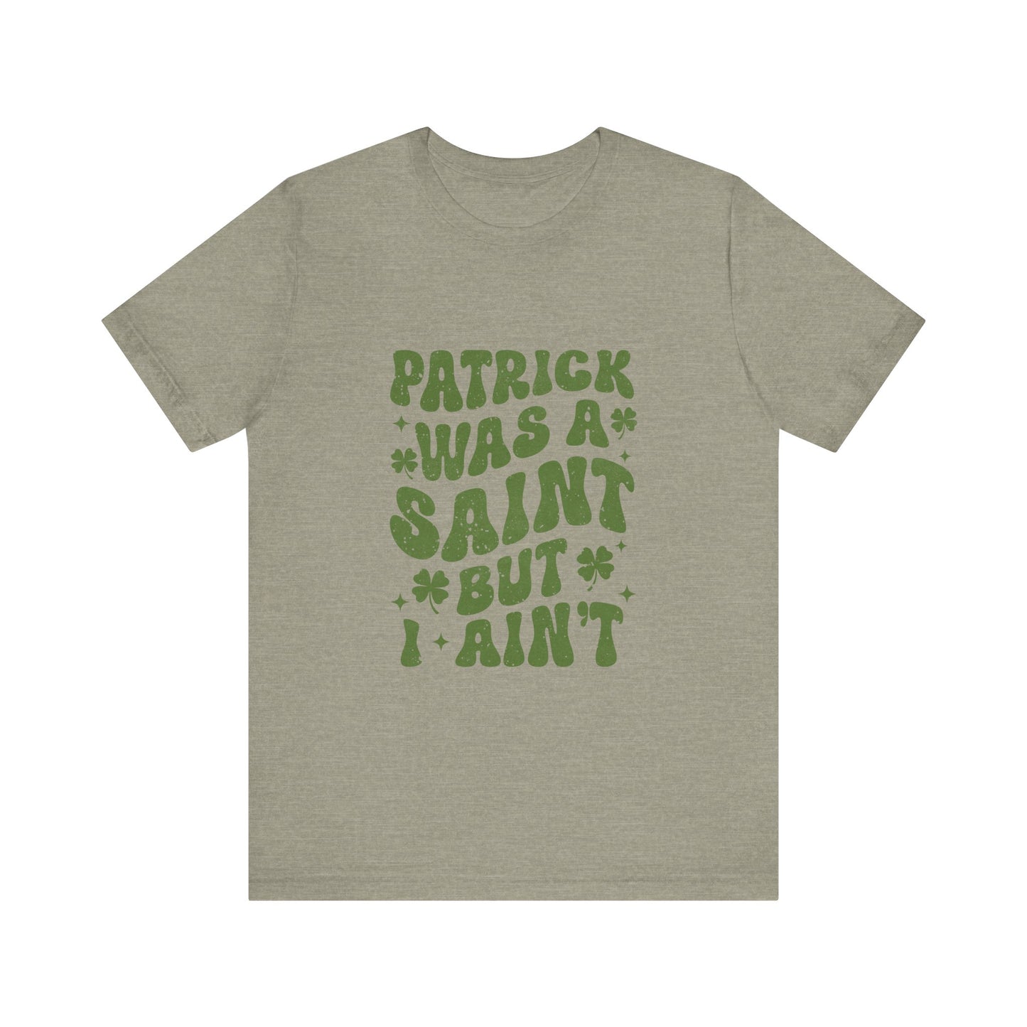 Patrick Was A Saint But I Aint Shirt, Funny St Patrick's Day Shirt, Irish Sayings T-Shirt - PopCultureByDesign36