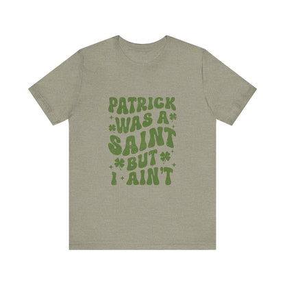 Patrick Was A Saint But I Aint Shirt, Funny St Patrick's Day Shirt, Irish Sayings T-Shirt - PopCultureByDesign36