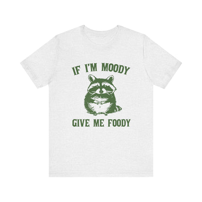 If I'm moody give me foody Retro T-Shirt, Meme Shirt, Funny Raccoon T-shirt - PopCultureByDesign36