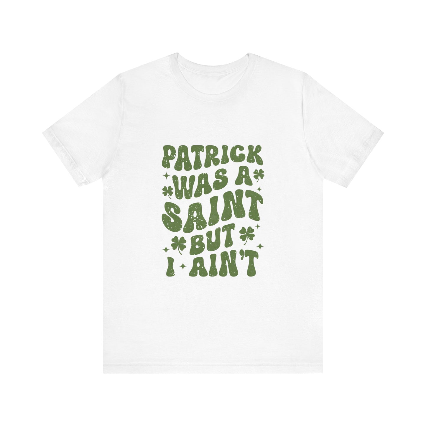 Patrick Was A Saint But I Aint Shirt, Funny St Patrick's Day Shirt, Irish Sayings T-Shirt - PopCultureByDesign36
