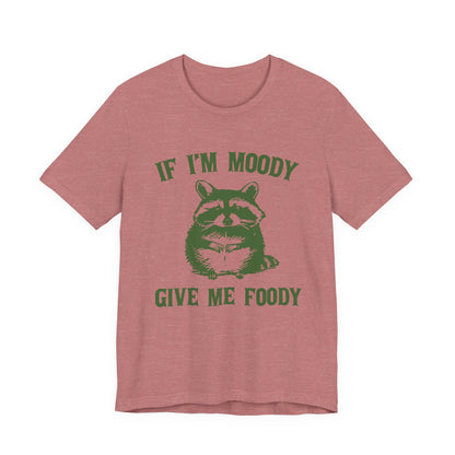 If I'm moody give me foody Retro T-Shirt, Meme Shirt, Funny Raccoon T-shirt - PopCultureByDesign36