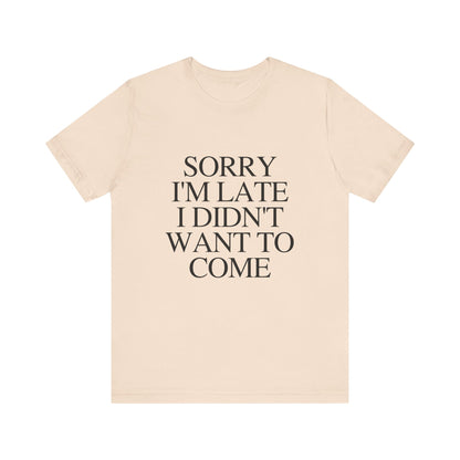 Sorry Im late I didnt want to come Shirt, Funny Introvert Shirt, Social Anxiety Shirt - PopCultureByDesign36