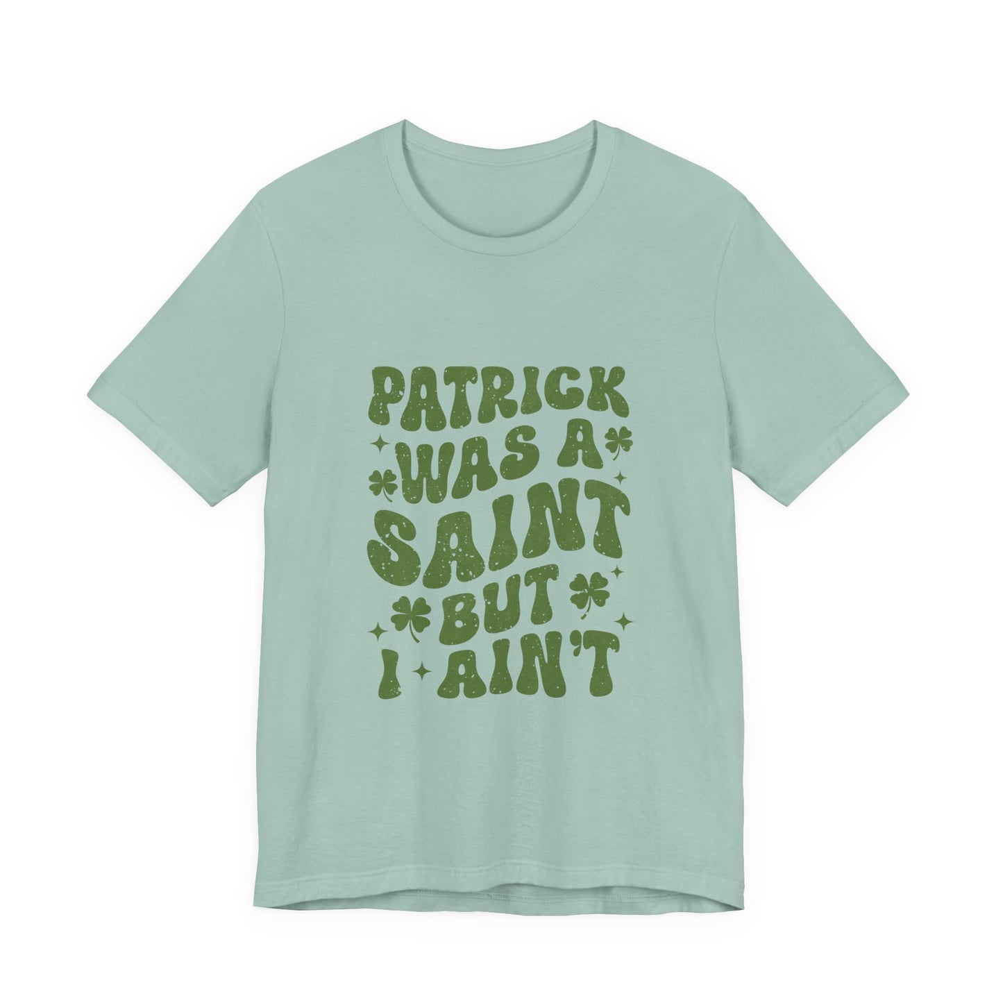 Patrick Was A Saint But I Aint Shirt, Funny St Patrick's Day Shirt, Irish Sayings T-Shirt - PopCultureByDesign36
