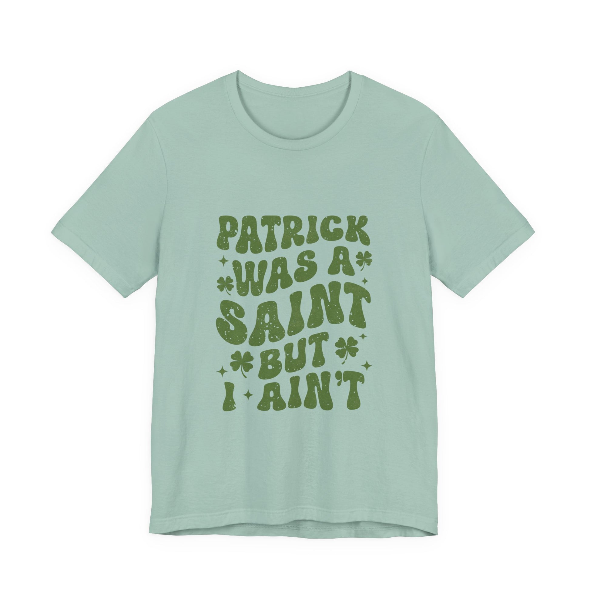 Patrick Was A Saint But I Aint Shirt, Funny St Patrick's Day Shirt, Irish Sayings T-Shirt - PopCultureByDesign36