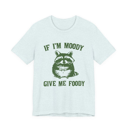 If I'm moody give me foody Retro T-Shirt, Meme Shirt, Funny Raccoon T-shirt - PopCultureByDesign36