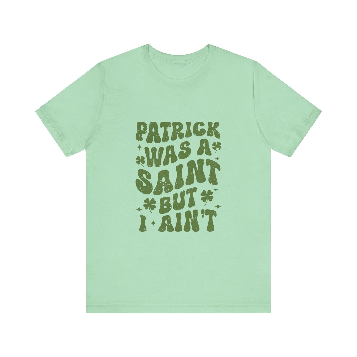 Patrick Was A Saint But I Aint Shirt, Funny St Patrick's Day Shirt, Irish Sayings T-Shirt - PopCultureByDesign36