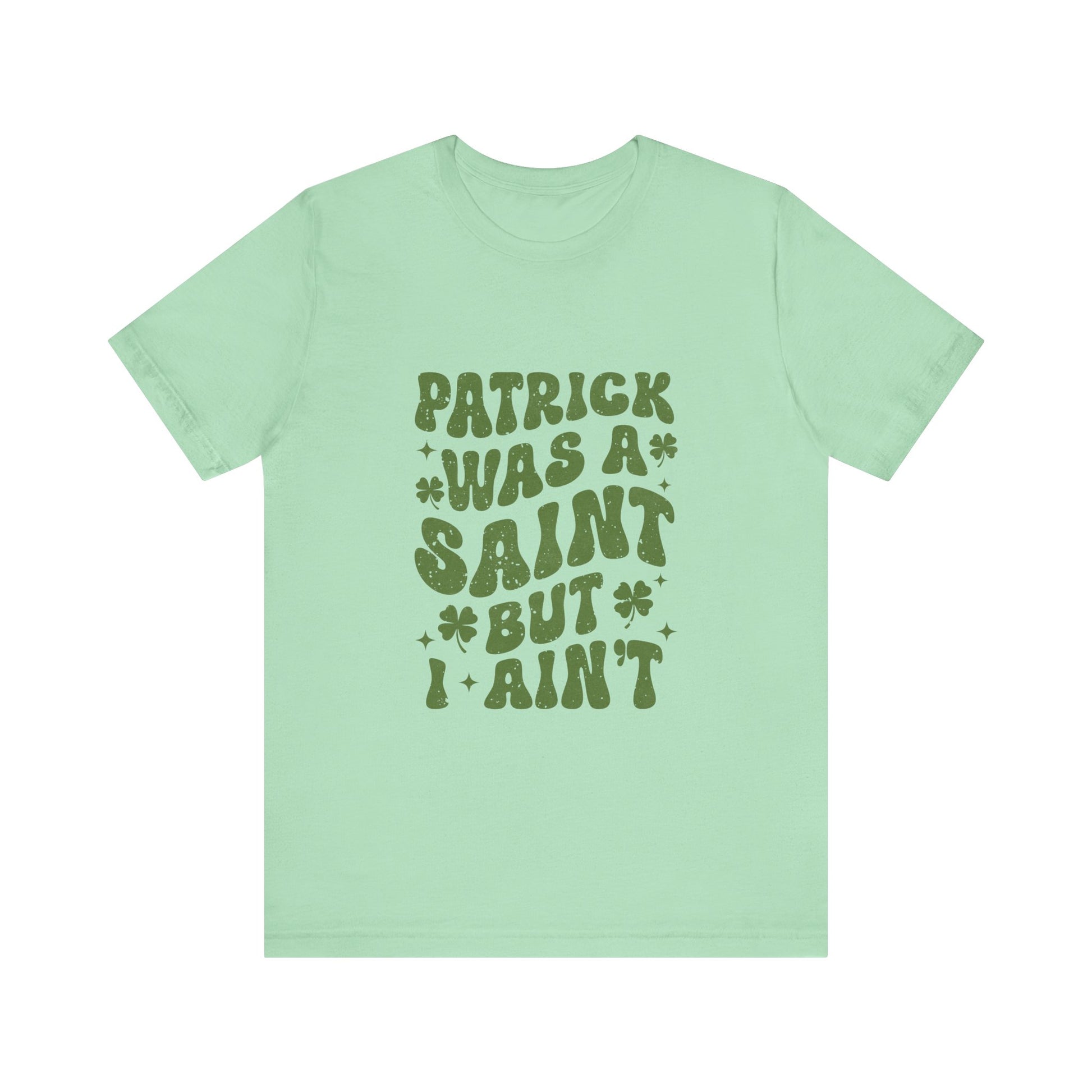 Patrick Was A Saint But I Aint Shirt, Funny St Patrick's Day Shirt, Irish Sayings T-Shirt - PopCultureByDesign36