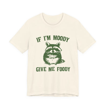 If I'm moody give me foody Retro T-Shirt, Meme Shirt, Funny Raccoon T-shirt - PopCultureByDesign36
