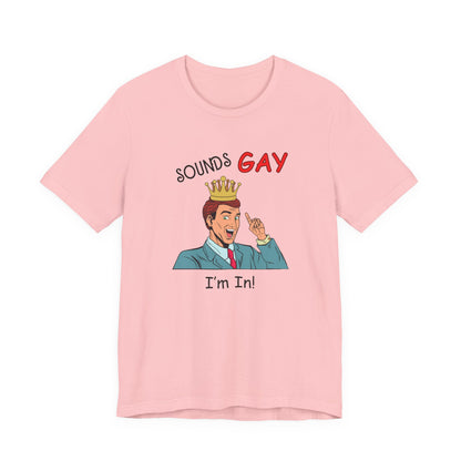 Sounds Gay I'm In! Shirt, Gay Pride Shirt, Pride Month Shirt, Gay Shirts - PopCultureByDesign36