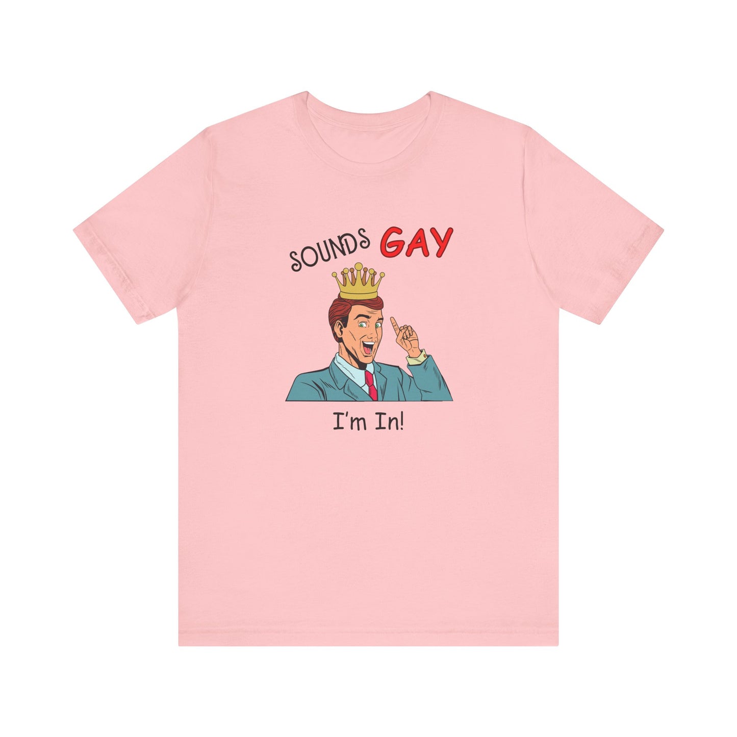 Sounds Gay I'm In! Shirt, Gay Pride Shirt, Pride Month Shirt, Gay Shirts - PopCultureByDesign36