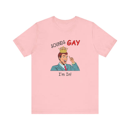 Sounds Gay I'm In! Shirt, Gay Pride Shirt, Pride Month Shirt, Gay Shirts - PopCultureByDesign36