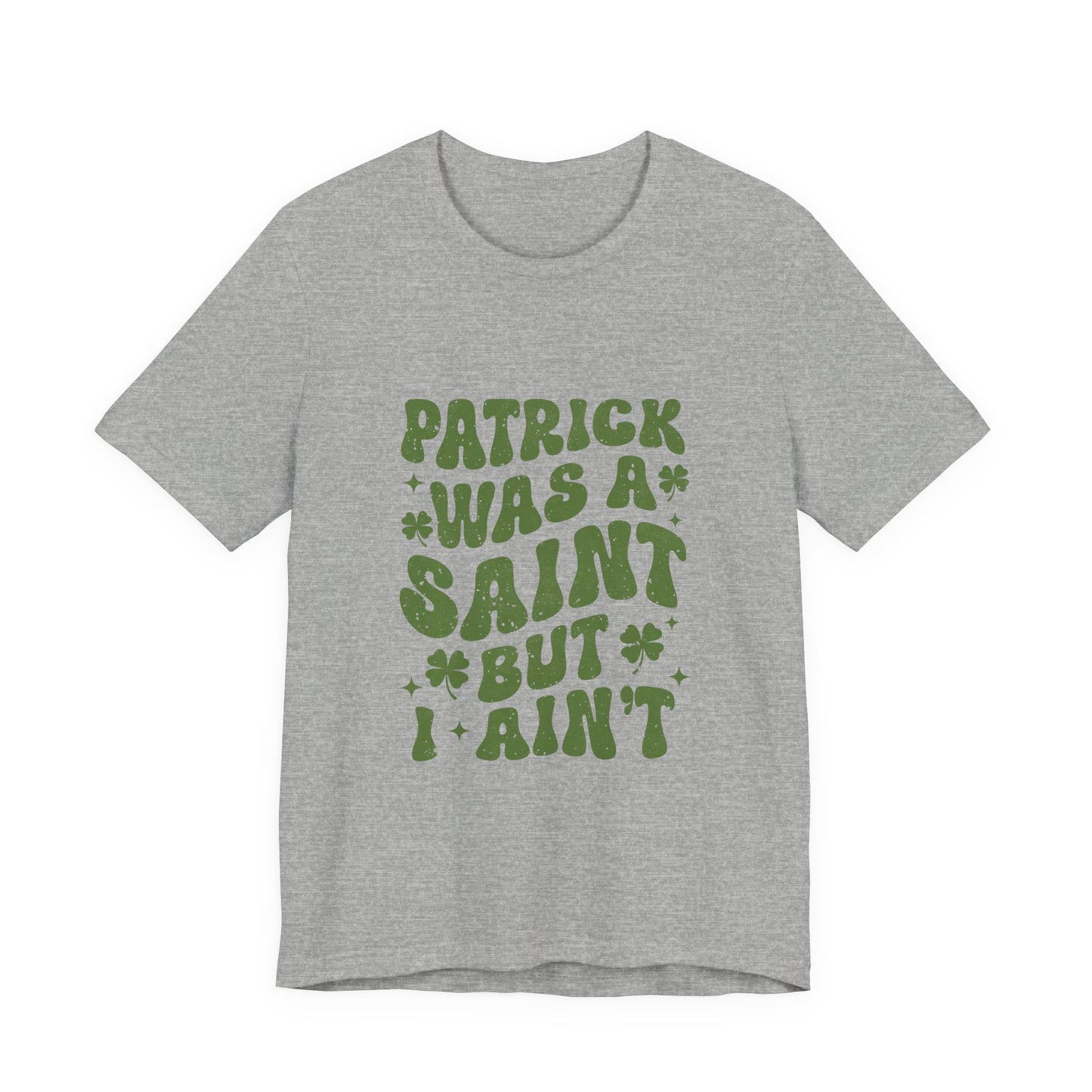 Patrick Was A Saint But I Aint Shirt, Funny St Patrick's Day Shirt, Irish Sayings T-Shirt - PopCultureByDesign36