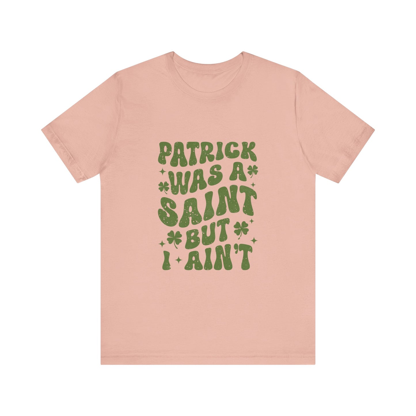 Patrick Was A Saint But I Aint Shirt, Funny St Patrick's Day Shirt, Irish Sayings T-Shirt - PopCultureByDesign36
