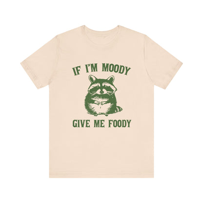 If I'm moody give me foody Retro T-Shirt, Meme Shirt, Funny Raccoon T-shirt - PopCultureByDesign36