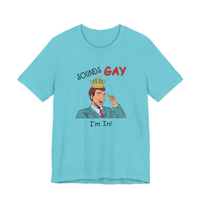 Sounds Gay I'm In! Shirt, Gay Pride Shirt, Pride Month Shirt, Gay Shirts - PopCultureByDesign36