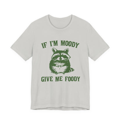If I'm moody give me foody Retro T-Shirt, Meme Shirt, Funny Raccoon T-shirt - PopCultureByDesign36