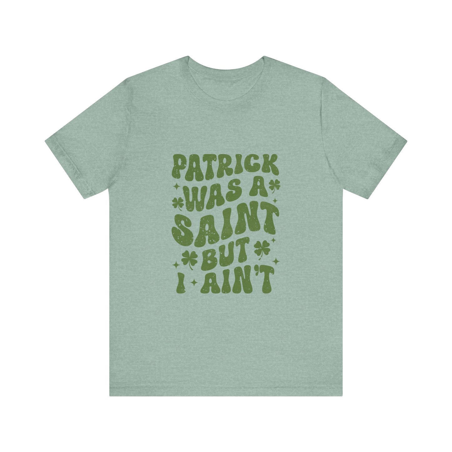 Patrick Was A Saint But I Aint Shirt, Funny St Patrick's Day Shirt, Irish Sayings T-Shirt - PopCultureByDesign36