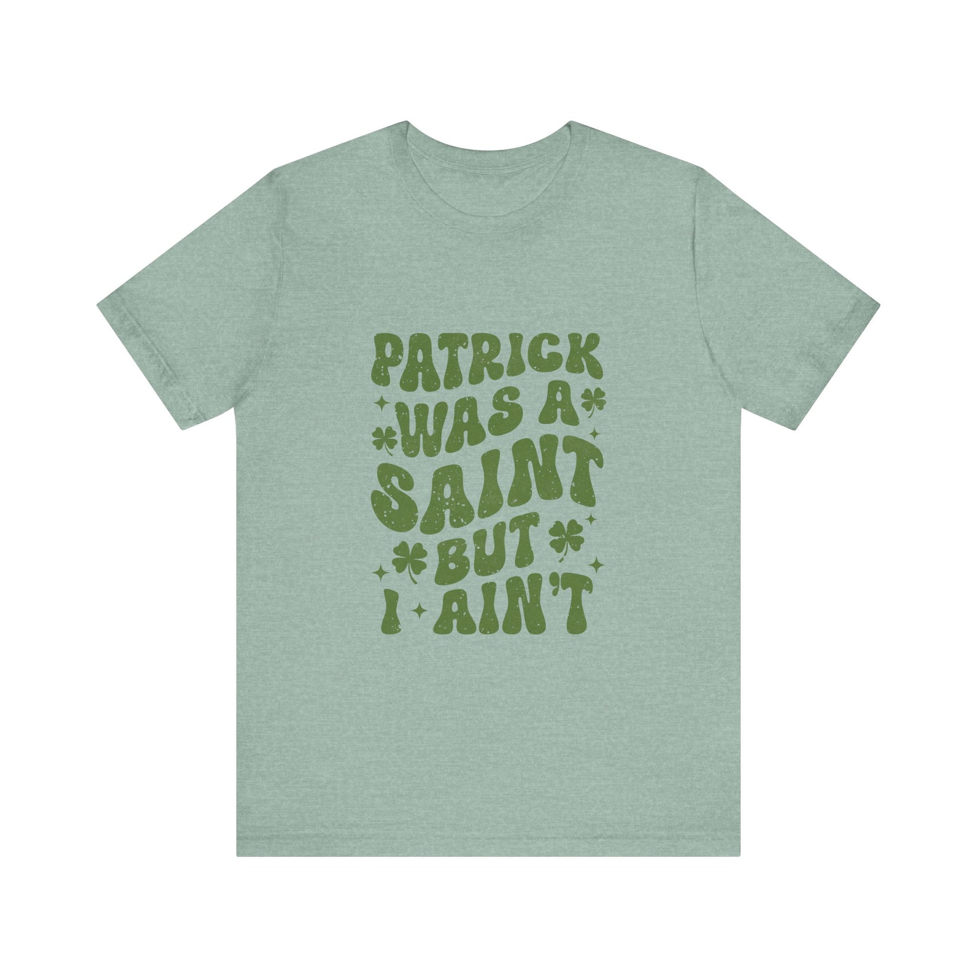 Patrick Was A Saint But I Aint Shirt, Funny St Patrick's Day Shirt, Irish Sayings T-Shirt - PopCultureByDesign36