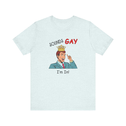 Sounds Gay I'm In! Shirt, Gay Pride Shirt, Pride Month Shirt, Gay Shirts - PopCultureByDesign36