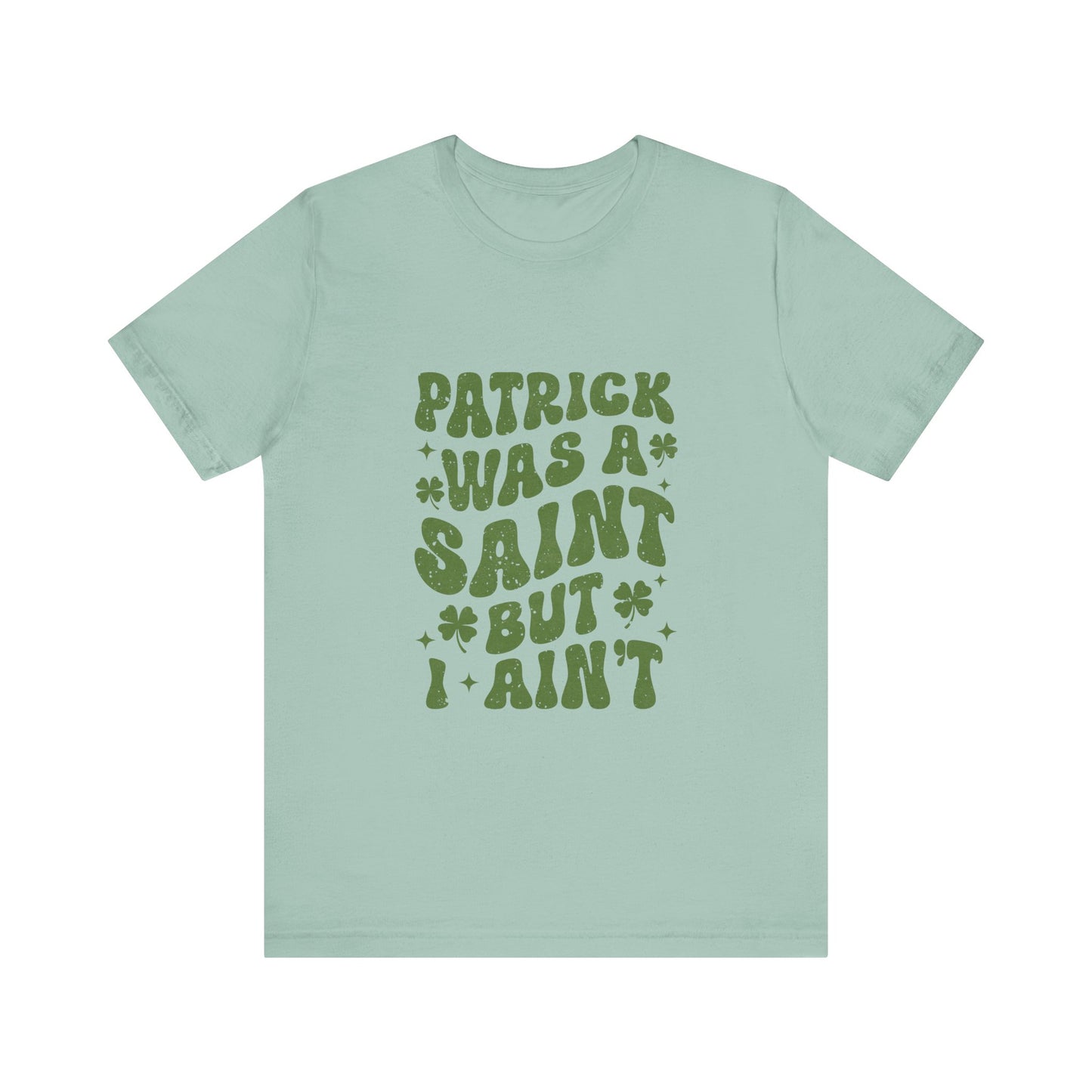 Patrick Was A Saint But I Aint Shirt, Funny St Patrick's Day Shirt, Irish Sayings T-Shirt - PopCultureByDesign36