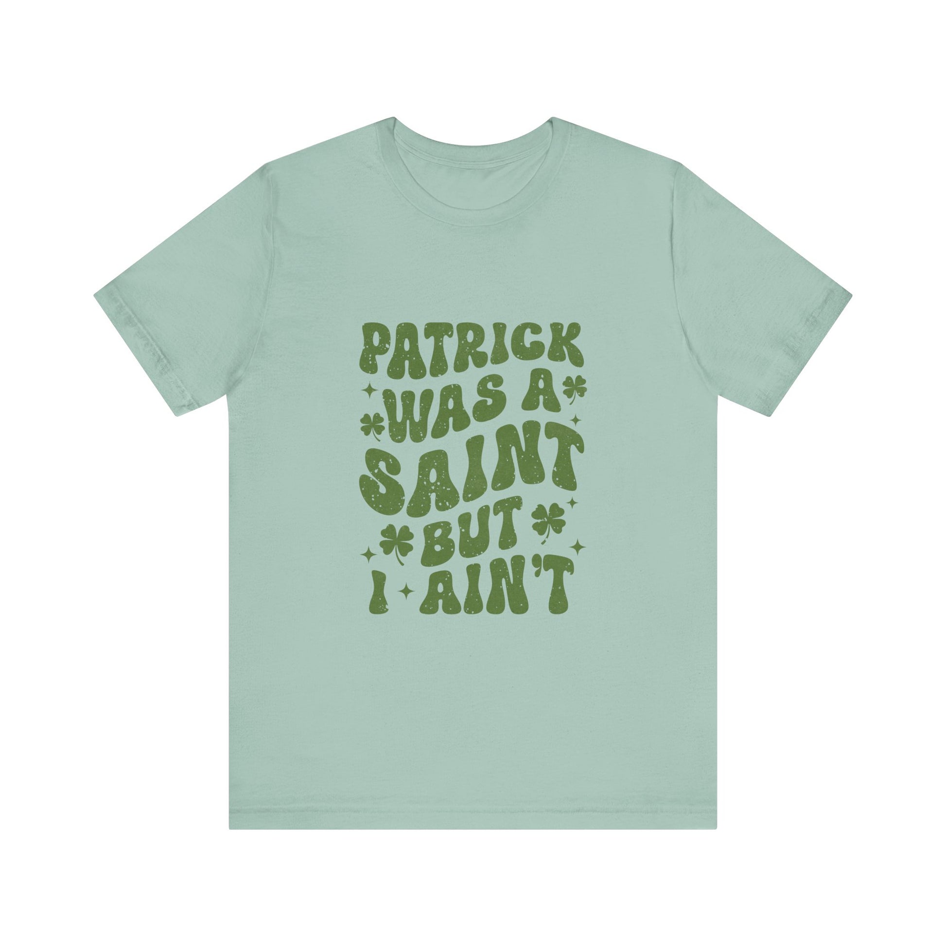 Patrick Was A Saint But I Aint Shirt, Funny St Patrick's Day Shirt, Irish Sayings T-Shirt - PopCultureByDesign36