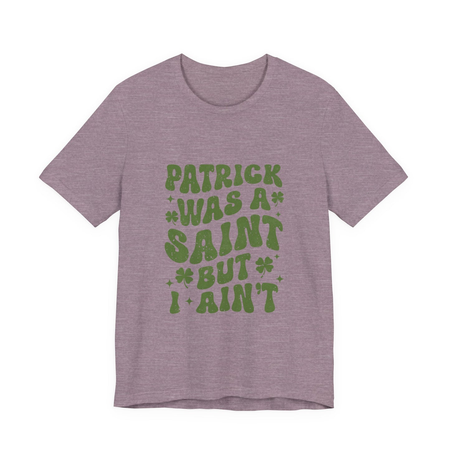 Patrick Was A Saint But I Aint Shirt, Funny St Patrick's Day Shirt, Irish Sayings T-Shirt - PopCultureByDesign36