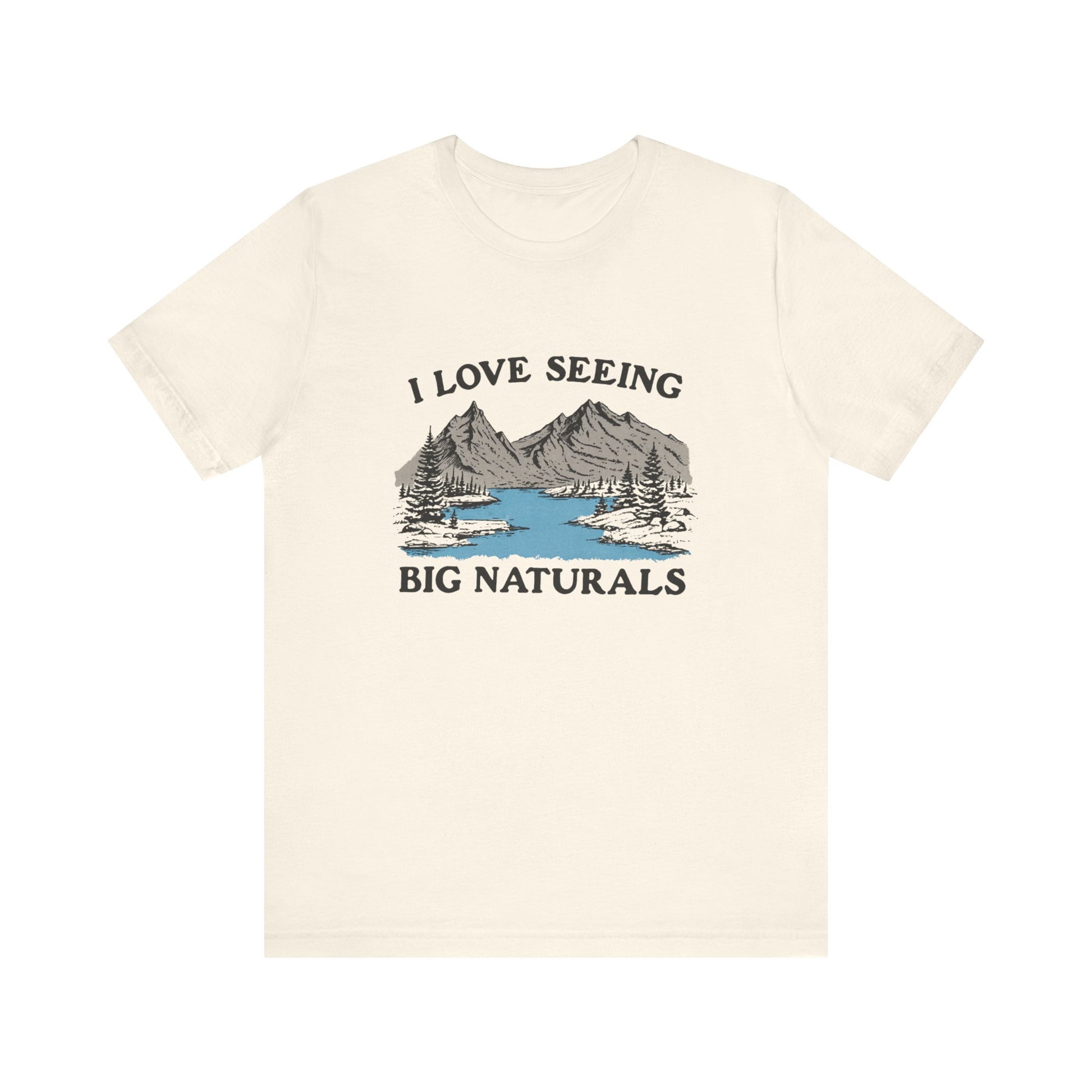 I love seeing big naturals shirt, Funny Pun Shirt, Hiking Shirt with mountain and lake design on a cream t-shirt.