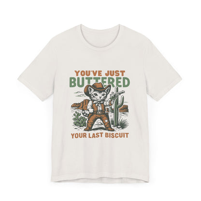 You've Just Buttered Your Last Biscuit Shirt, Funny Cowboy Cat Tshirt - PopCultureByDesign36