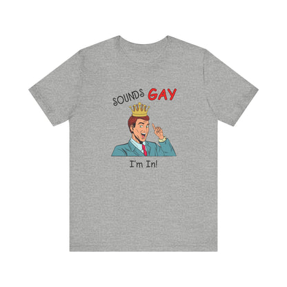 Sounds Gay I'm In! Shirt, Gay Pride Shirt, Pride Month Shirt, Gay Shirts - PopCultureByDesign36