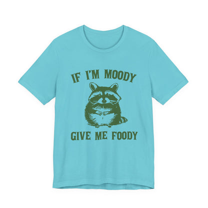 If I'm moody give me foody Retro T-Shirt, Meme Shirt, Funny Raccoon T-shirt - PopCultureByDesign36