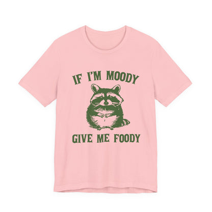 If I'm moody give me foody Retro T-Shirt, Meme Shirt, Funny Raccoon T-shirt - PopCultureByDesign36