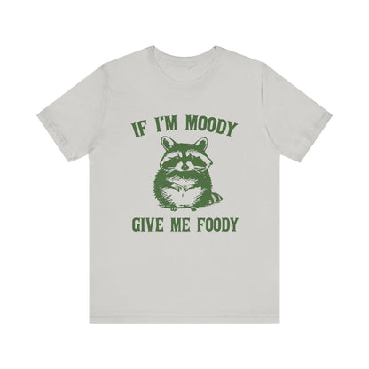 If I'm moody give me foody Retro T-Shirt, Meme Shirt, Funny Raccoon T-shirt - PopCultureByDesign36
